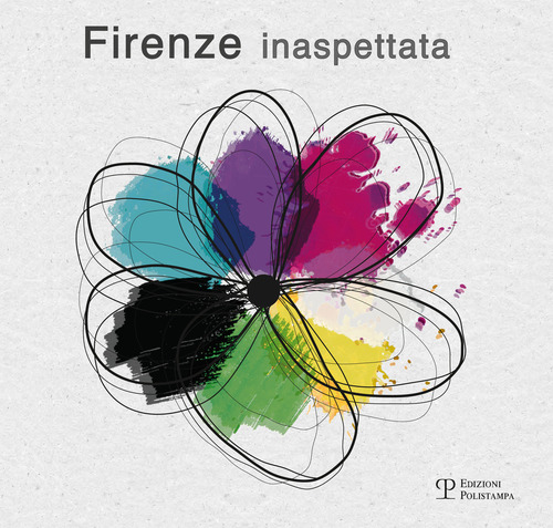 Firenze inaspettata. Giovanna Sparapani, Bruno Radicati, Renato Piazzini, Marco Merciai, Massimo Macherelli, Luca Federici, Piero Alessandria