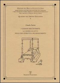 I luoghi dell'intimità. La camera da letto nella casa fiorentina del Rinascimento