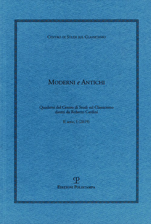 Moderni e antichi. Quaderni del Centro di studi sul classicismo diretti da Roberto Cardini