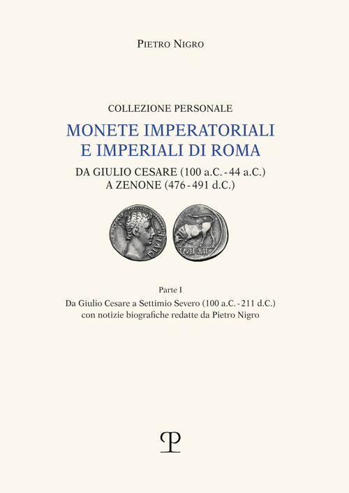 Monete imperatoriali e imperiali di Roma. Da Giulio Cesare (100 a.C.-44 a.C.) a Zenone ( 476-491 d.C.)