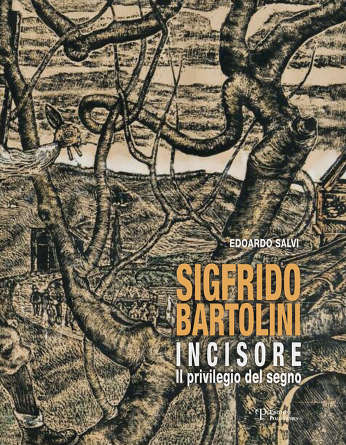 Sigfrido Bartolini incisore. Il privilegio del segno
