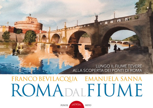 Roma dal fiume. Lungo il fiume Tevere alla scoperta dei ponti di Roma