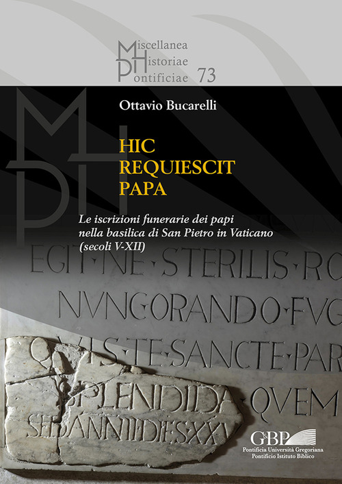 Hic requiescit papa. Le iscrizioni funerarie dei papi nella basilica di San Pietro in Vaticano (Secoli V-XII)