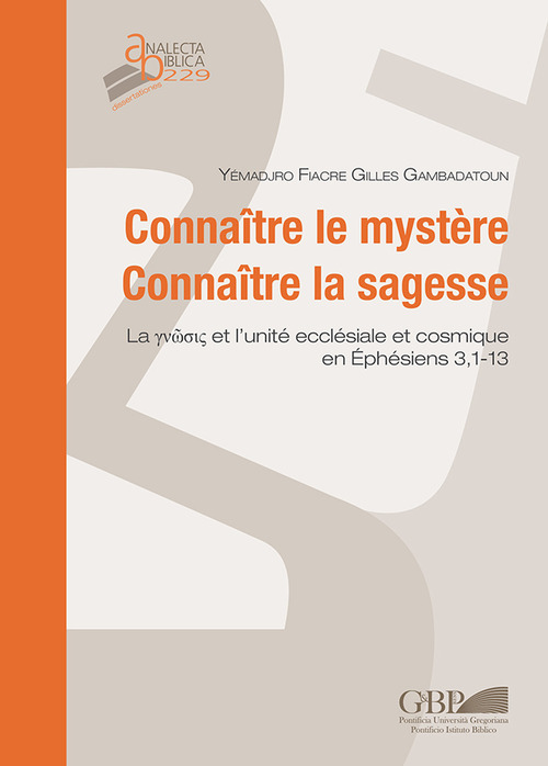 Connaître le mystère. Connaître la sagesse. La gn?sis et l'unité ecclésiale et cosmique en Ep 3,1-13