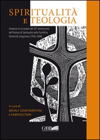 Spiritualità e teologia. Simposio in occasione del 50° anniversario dell'Istituto di spiritualità della Pontificia Università Gregoriana (1958-2008)
