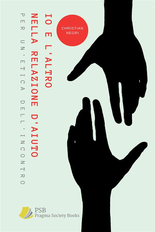 Io e l'altro nella relazione d'aiuto. Per un'etica dell'incontro