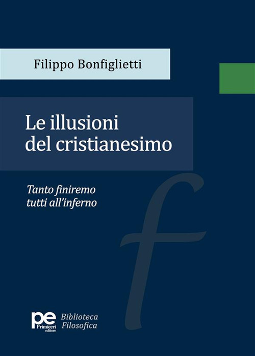 Le illusioni del cristianesimo. Tanto finiremo tutti all'inferno