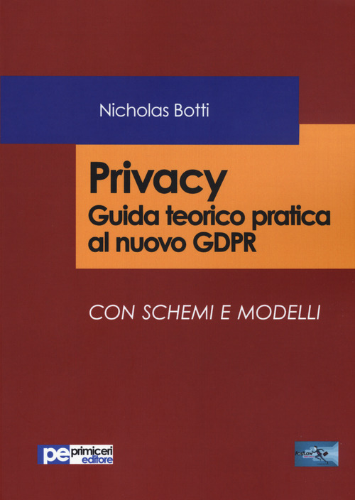 Privacy. Guida teorico pratica al nuovo GDPR Con schemi e modelli