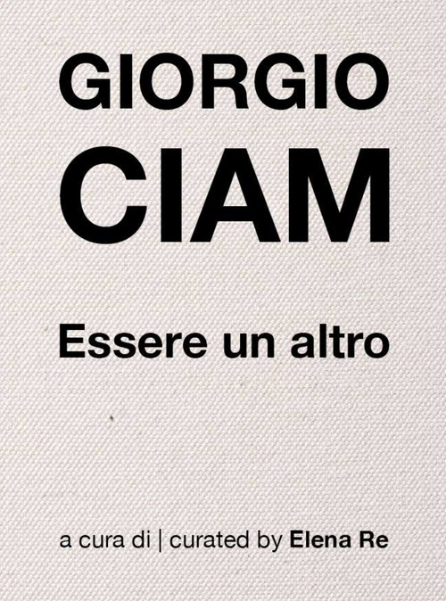 Giogio Ciam. Essere un altro
