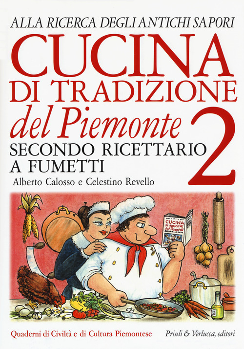 Cucina di tradizione del Piemonte. Alla ricerca degli antichi sapori. Ricettario a fumetti