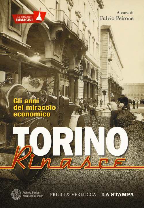Torino rinasce. Gli anni del miracolo economico. La città per immagini
