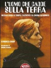 L'uomo che cadde sulla terra. Nicolas Roeg: il tempo, l'altrove e il cinema alchemico