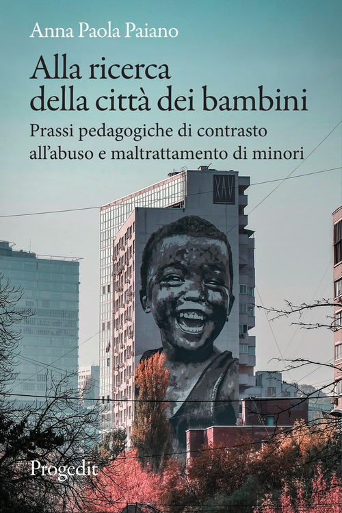 Alla ricerca della città dei bambini. Prassi pedagogiche di contrasto all'abuso e maltrattamento di minori