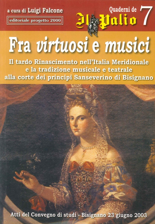 Fra virtuosi e musici. Il tardo Rinascimento nell'Italia meridionale e la tradizione musicale e teatrale alla corte dei principi Sanseverino di Bisignano