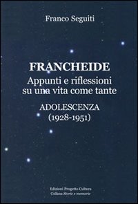 Francheide. Appunti e riflessioni su una vita come tante. Adolescenza (1928-1951)