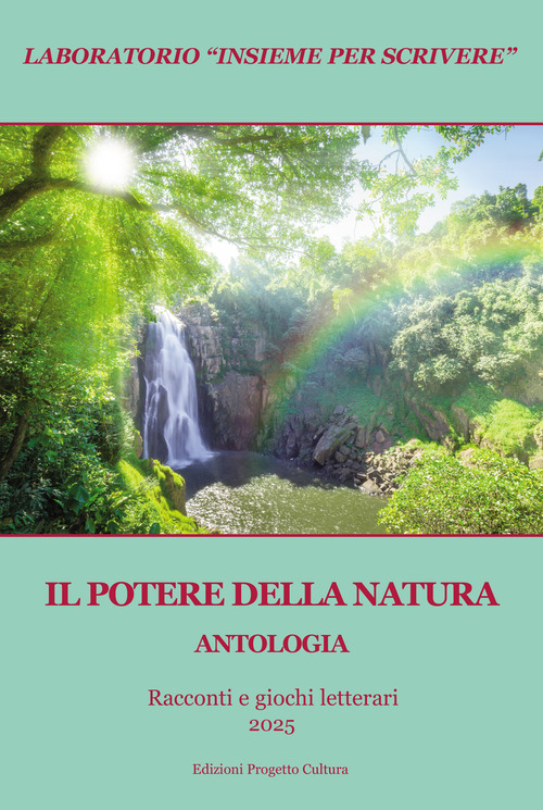 Il potere della natura. Antologia. Racconti e giochi letterari 2025