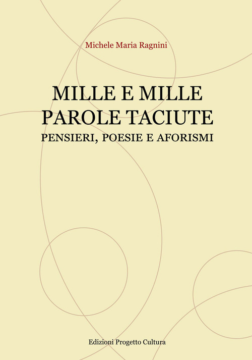 Mille e mille parole taciute. Pensieri, poesie e aforismi