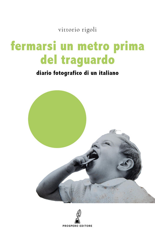 Fermarsi un metro prima del traguardo. Diario fotografico di un italiano