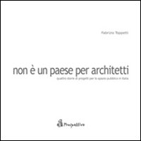 Non è un paese per architetti. Quattro storie di progetti per lo spazio pubblico in Italia