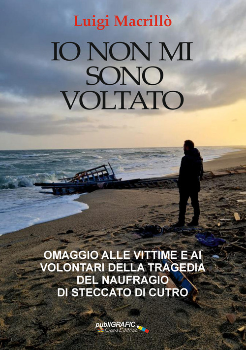 Io non mi sono voltato. Omaggio alle vittime e ai volontari della tragedia del naufragio di Steccato di Cutro