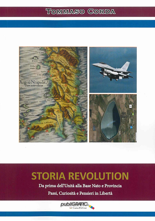 Storia revolution. Da prima dell'Unità alla base Nato e provincia. Passi, curiosità e pensieri in libertà