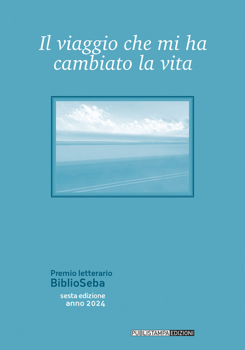 Il viaggio che mi ha cambiato la vita. Premio letterario BiblioSeba