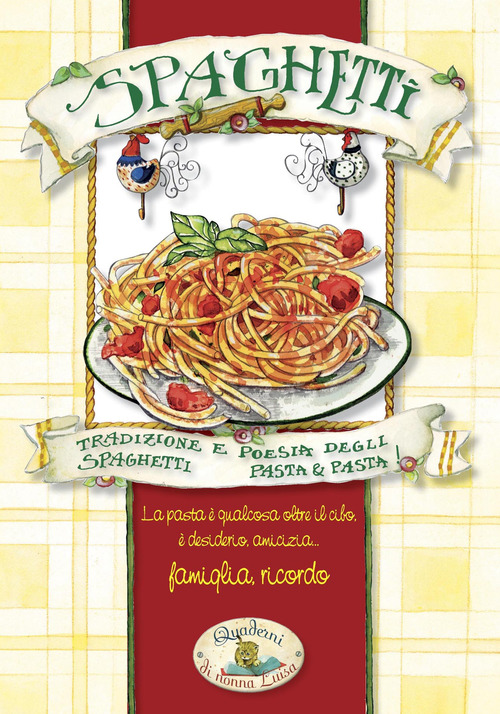 Spaghetti. Pasta & pasta. Tradizione e poesia degli spaghetti