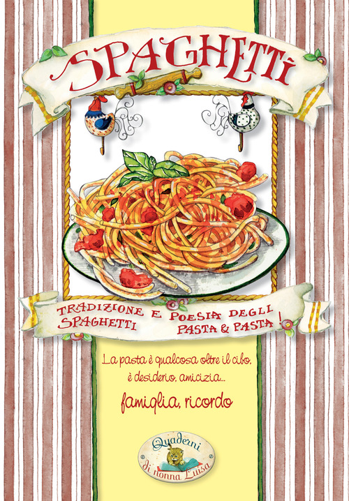 Spaghetti. Pasta & pasta. Tradizione e poesia degli spaghetti