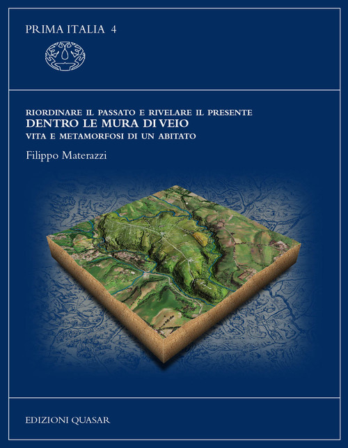 Riordinare il passato e rivelare il presente. Dentro le mura di Veio. Vita e metamorfosi di un abitato