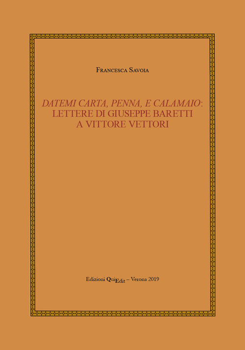 Datemi carta, penna, e calamaio: lettere di Giuseppe Baretti a Vittore Vettori