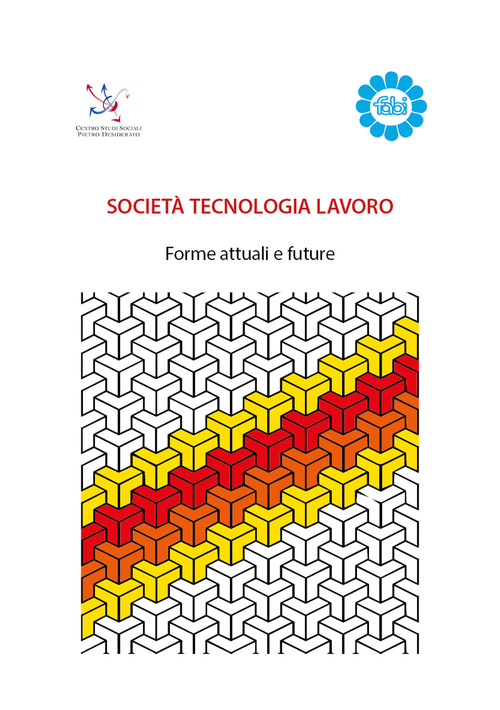 Società tecnologia lavoro. Forme attuali e future