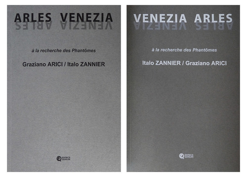Italo Zannier, Graziano Arici. Venezia, Arles. A la recherche des Phantomes