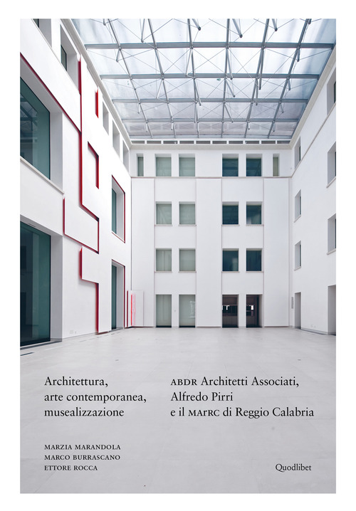 Architettura, arte contemporanea, musealizzazione. ABDR Architetti Associati, Alfredo Pirri e il MArRC di Reggio Calabria