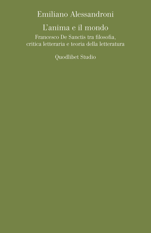 L'anima e il mondo. Francesco De Sanctis tra filosofia, critica letteraria e teoria della letteratura