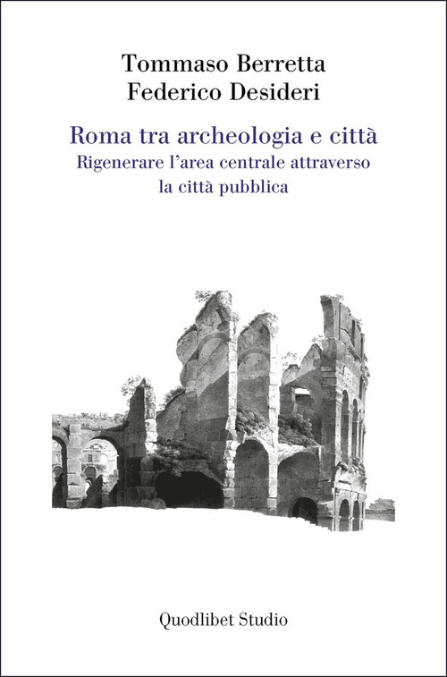 Roma tra archeologia e città. Rigenerare l'area centrale attraverso la città pubblica