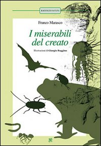 I miserabili del creato: La pulce-Scarafaggi-La formica-La medusa-Lombrichi-Il pipistrello-Il rospo
