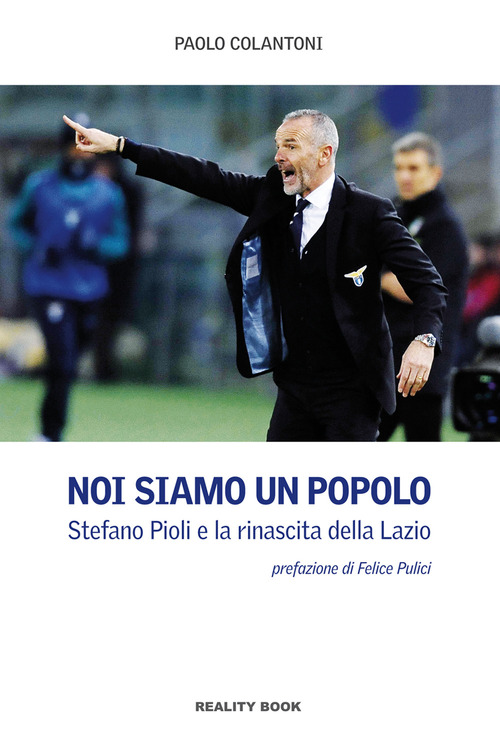 Noi siamo un popolo. Stefano Pioli e la rinascita della Lazio