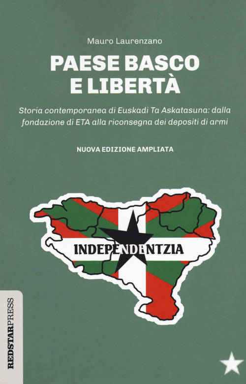 Paese basco e libertà. Storia contemporanea di Euskadi Ta Askatasuna: dalla fondazione di ETA alla riconsegna dei depositi di armi