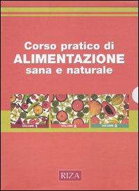Corso pratico di alimentazione sana e naturale