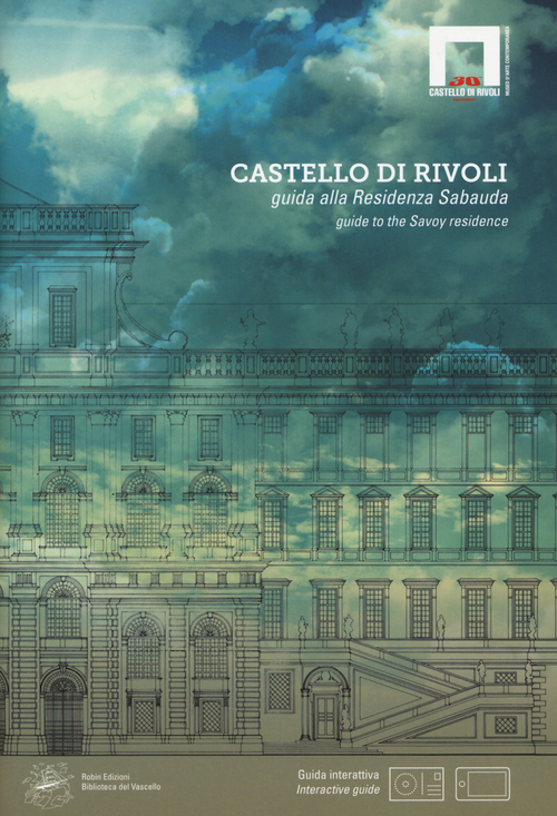 Castello di Rivoli. Guida alla residenza sabauda. Ediz. italiana e inglese