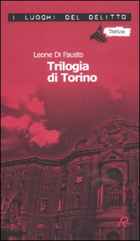 La trilogia di Torino. Le inchieste della Procura e Questura di Torino