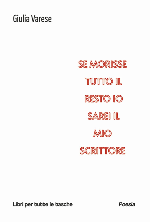 Se morisse tutto il resto io sarei il mio scrittore