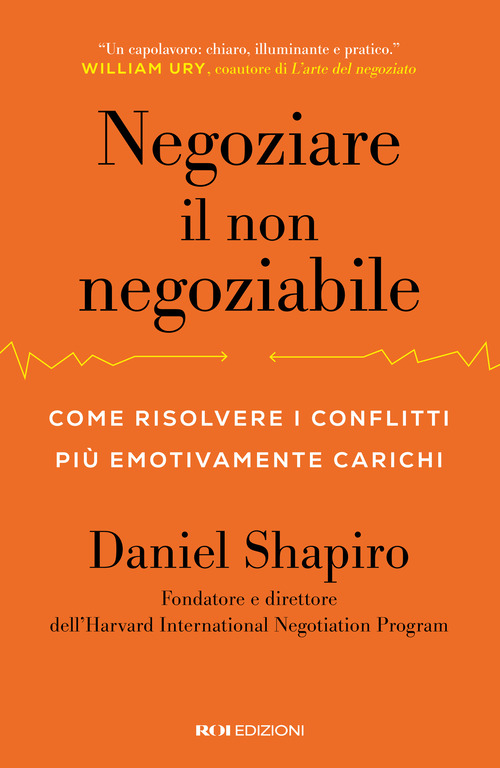 Negoziare il non negoziabile. Come risolvere i conflitti più emotivamente carichi
