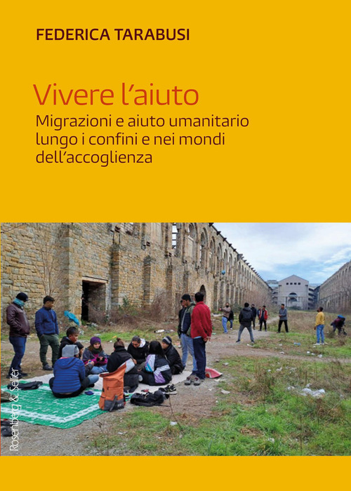 Vivere l'aiuto. Migrazioni e aiuto umanitario lungo i confini e nei mondi dell'accoglienza