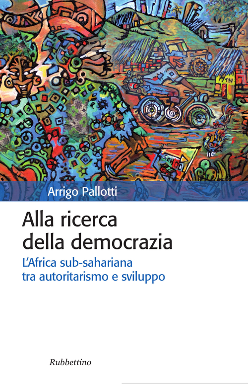 Alla ricerca della democrazia. L'Africa sub-sahariana tra autoritarismo e sviluppo