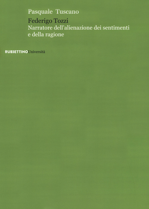 Federigo Tozzi. Narratore dell'alienazione dei sentimenti e della ragione