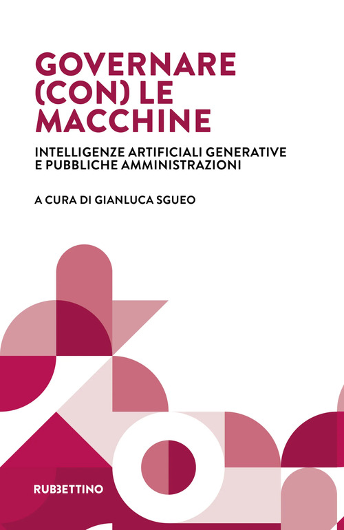 Governare (con) le macchine. Intelligenze artificiali generative e pubbliche amministrazioni