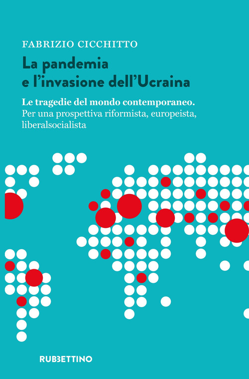 La pandemia e l'invasione dell'Ucraina. Le tragedie del mondo contemporaneo. Per una prospettiva riformista, europeista, liberalsocialista