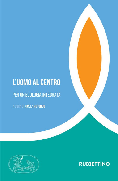 L'uomo al centro. Per un'ecologia integrata