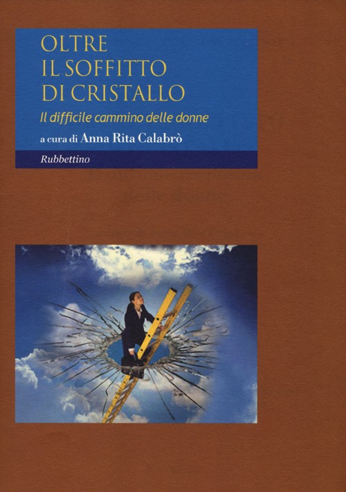 Oltre il soffitto di cristallo. Il difficile cammino delle donne